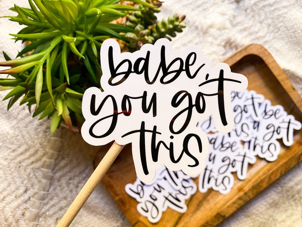 Babe You Got This Sticker - Sunflower Story Boutique