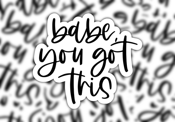Babe You Got This Sticker - Sunflower Story Boutique