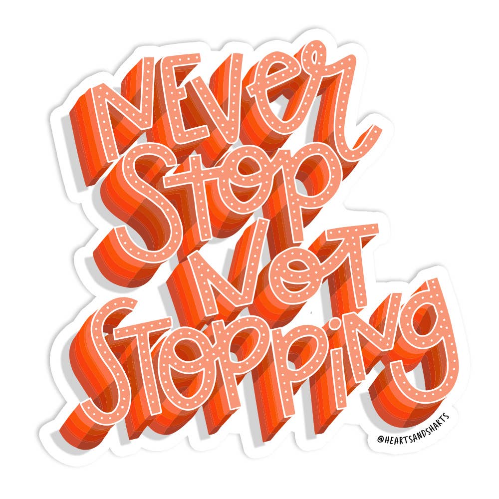 NEVER STOP NOT STOPPING STICKER - Sunflower Story Boutique