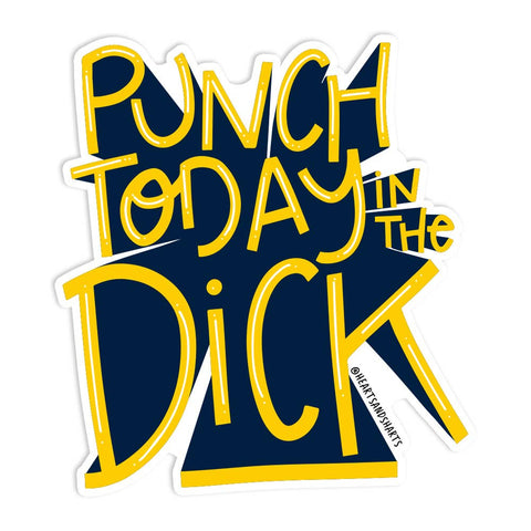 PUNCH TODAY IN THE DICK STICKER - Sunflower Story Boutique