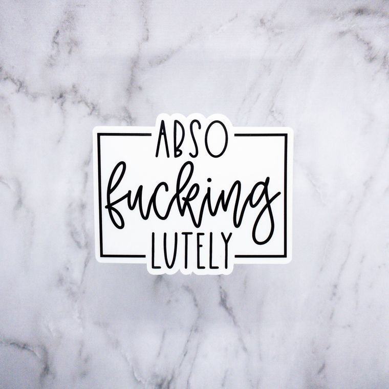 Abso - Fucking - Lutely Sticker - Sunflower Story Boutique