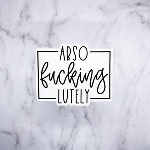Abso - Fucking - Lutely Sticker - Sunflower Story Boutique