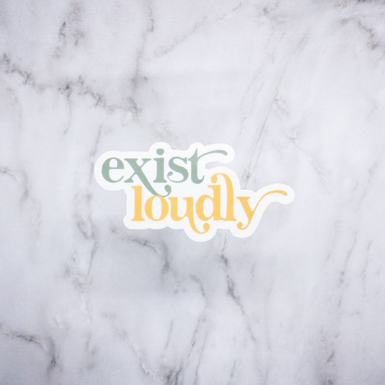 Exist Loudly Sticker - Sunflower Story Boutique